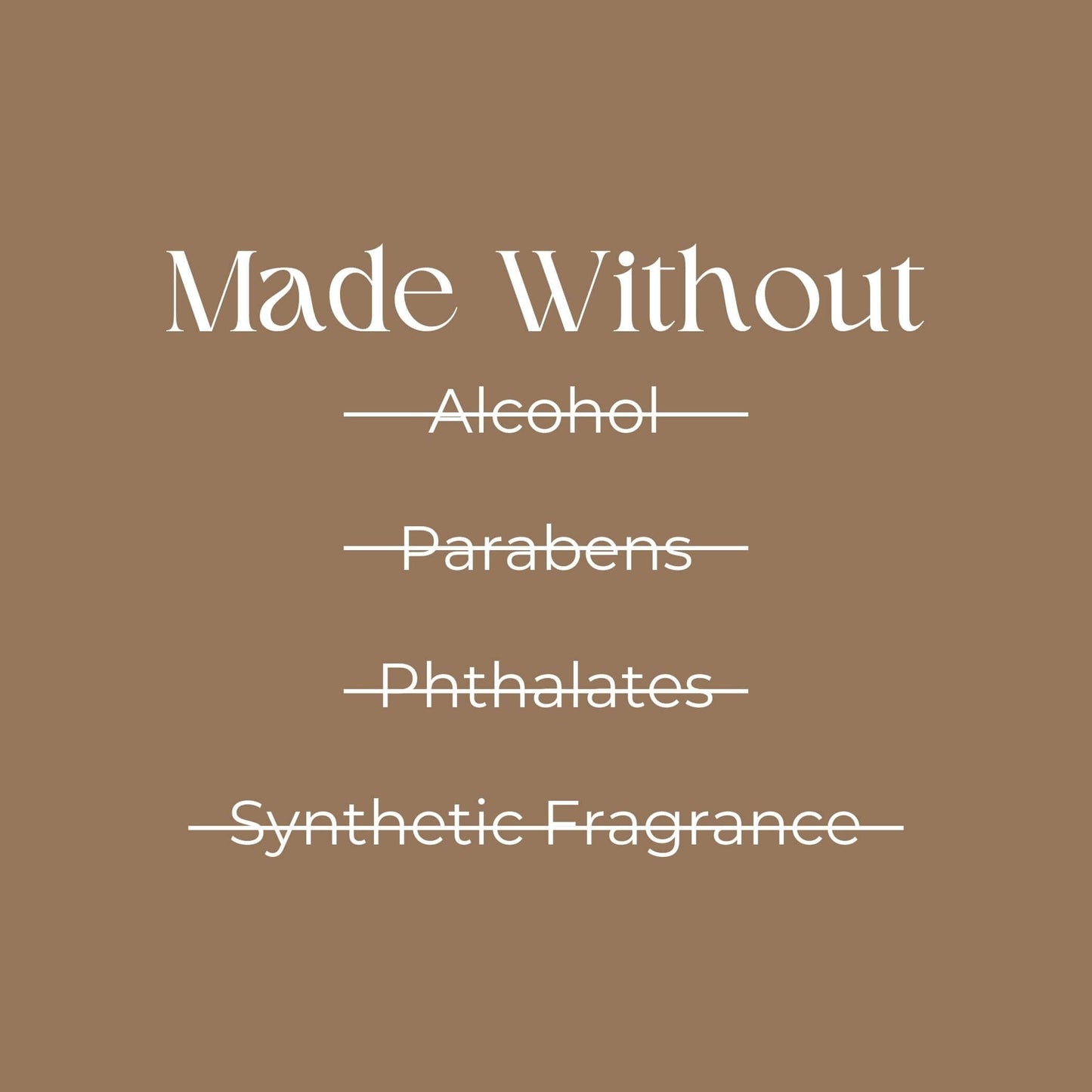 "Image shows 'Made Without' followed by crossed-out words: Alcohol, Parabens, Phthalates, Synthetic Fragrance on a brown background."